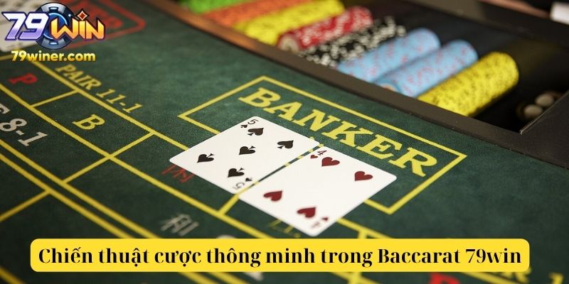 Chiến thuật cược thông minh trong Baccarat 79win