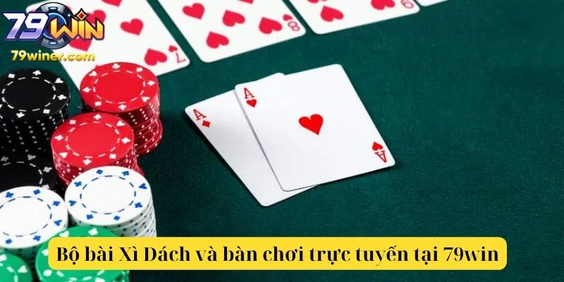 Bộ bài Xì Dách và bàn chơi trực tuyến tại 79win