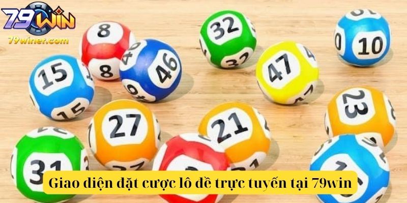 Giao diện đặt cược lô đề trực tuyến tại 79win