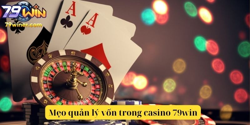 Mẹo quản lý vốn trong casino 79win