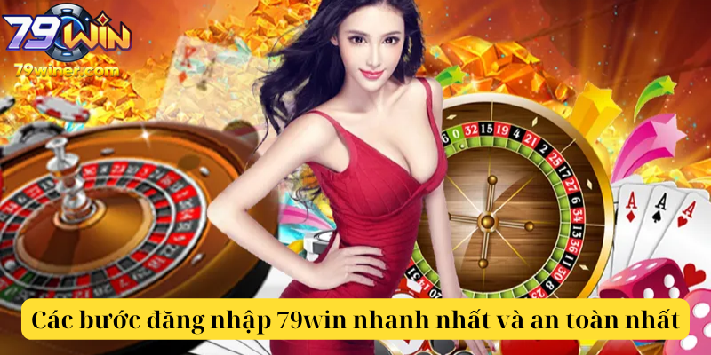 Các bước đăng nhập 79win nhanh nhất và an toàn nhất