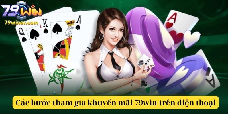 Các bước tham gia khuyến mãi 79win trên điện thoại