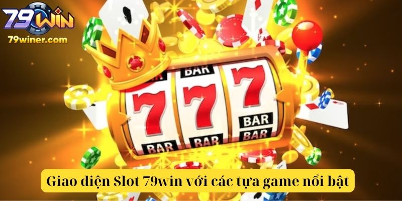 Giao diện Slot 79win với các tựa game nổi bật