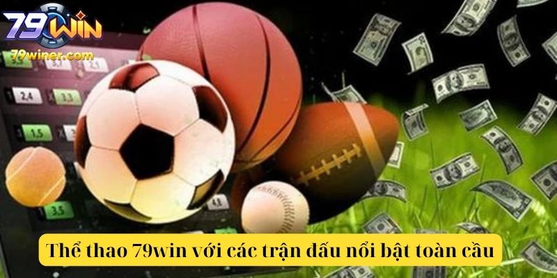 Thể thao 79win với các trận đấu bóng đá nổi bật toàn cầu